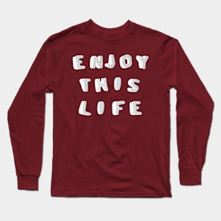 Enjoy THIS Life by Taiz Teez Long Sleeve T-Shirt